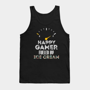 Funny Saying For Gamer Happy Gamer Fueled by Ice Cream Tank Top